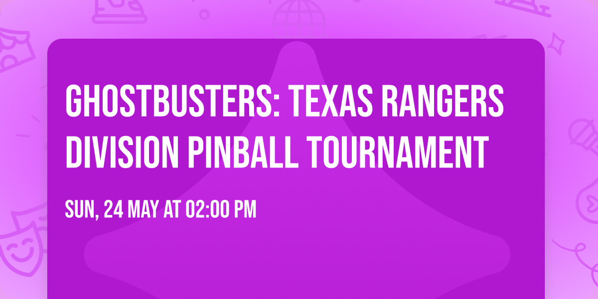 Ghostbusters: Texas Rangers Division PINBALL TOURNAMENT