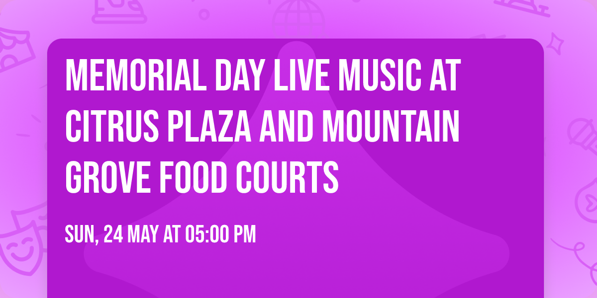Memorial Day Live Music at Citrus Plaza and Mountain Grove Food Courts