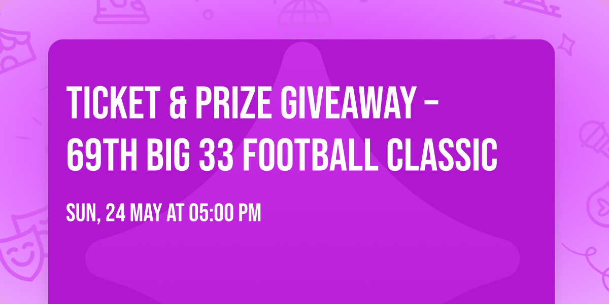 Ticket & Prize Giveaway \u2013 69th Big 33 Football Classic