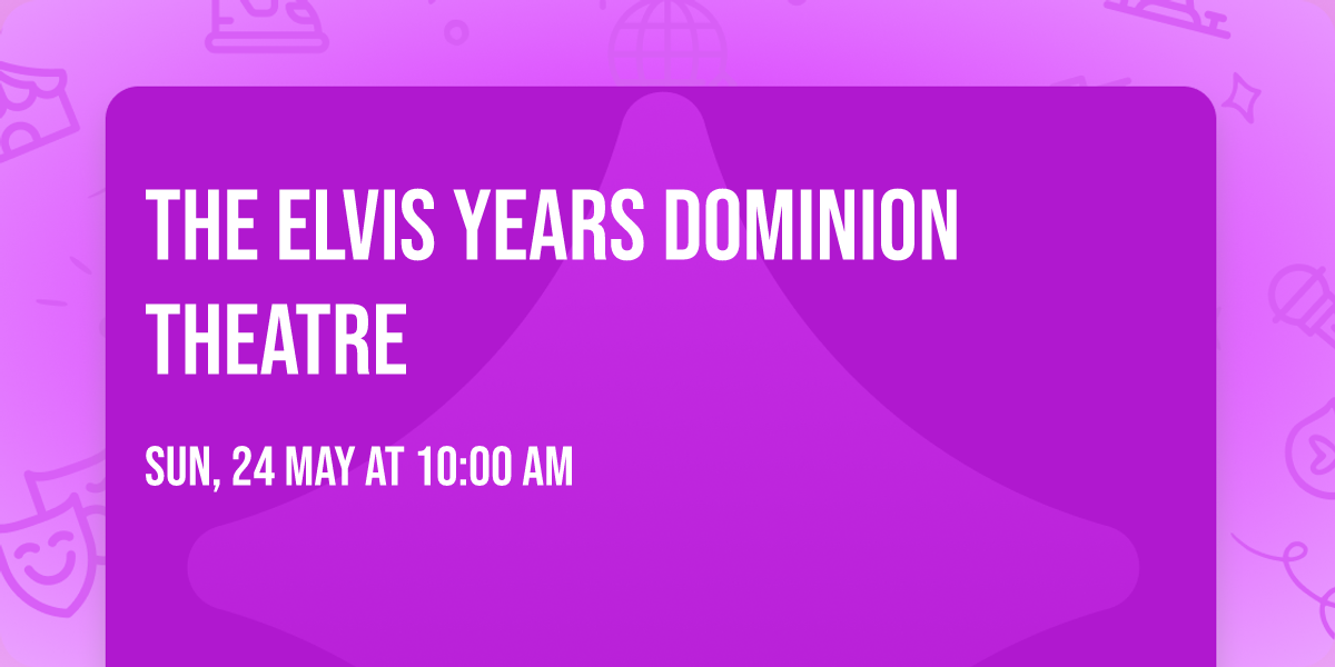 THE ELVIS YEARS DOMINION THEATRE 
