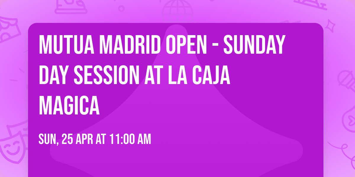Mutua Madrid Open - Sunday Day Session at La Caja Magica