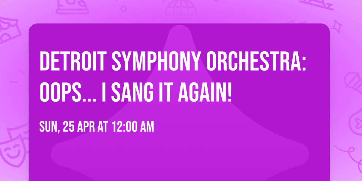 Detroit Symphony Orchestra: Oops... I Sang It Again!