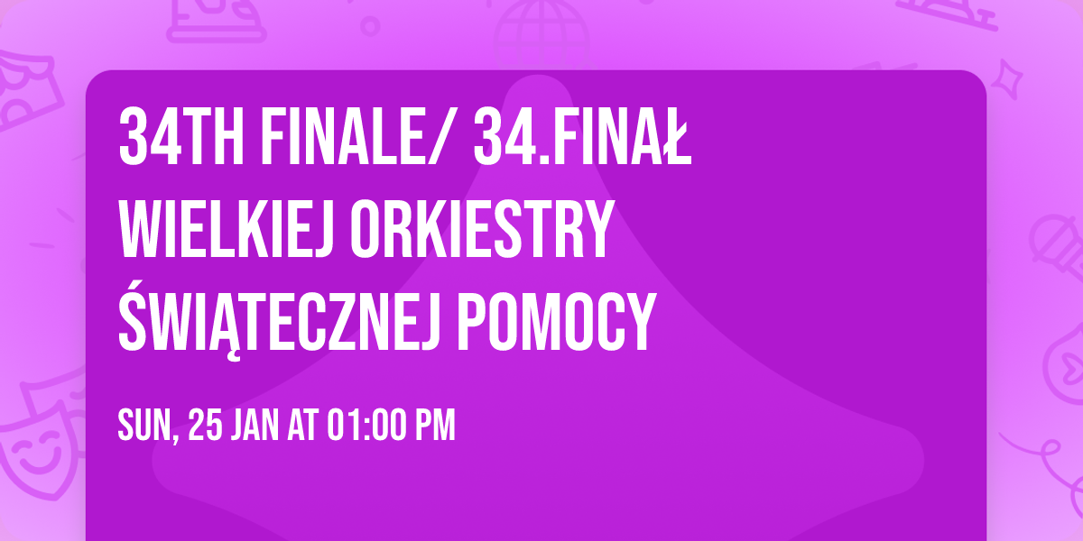 34th Finale\/ 34.Fina\u0142 Wielkiej Orkiestry \u015awi\u0105tecznej Pomocy 