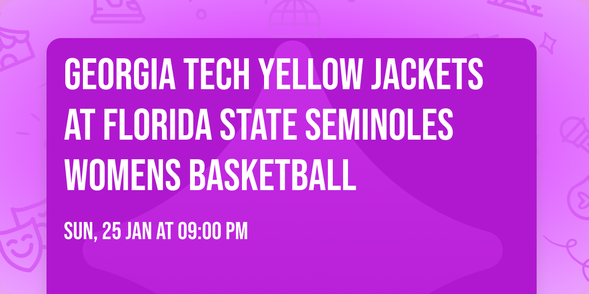 Georgia Tech Yellow Jackets at Florida State Seminoles Womens Basketball