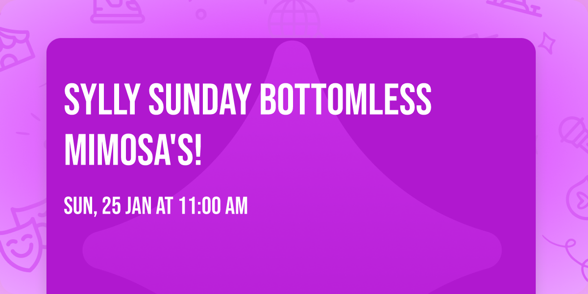 Sylly Sunday Bottomless Mimosa's!