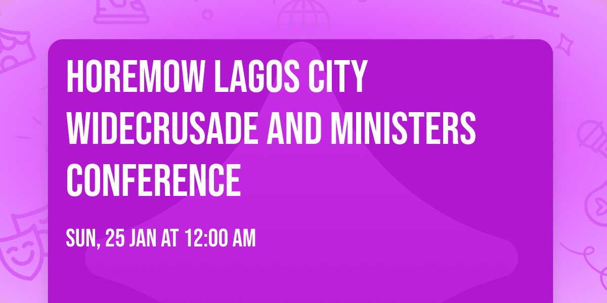 Horemow lagos City WideCrusade and Ministers Conference 
