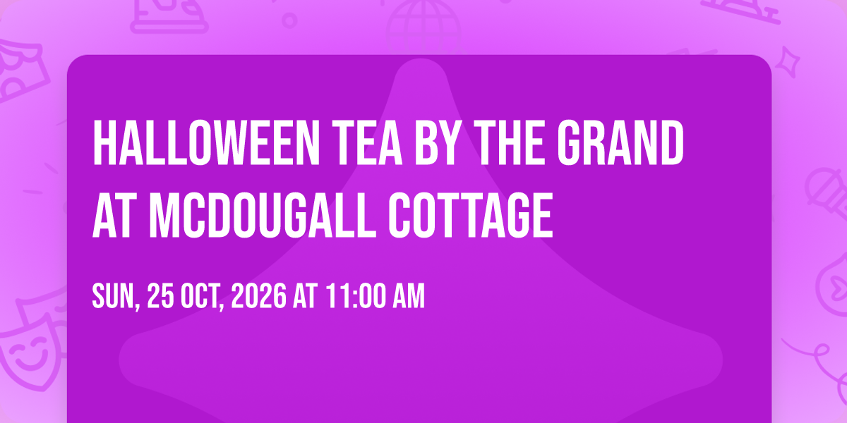 Halloween Tea by the Grand at McDougall Cottage
