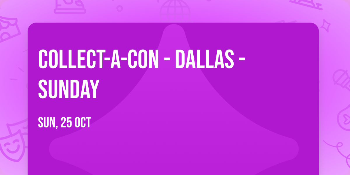 Collect-A-Con - Dallas - Sunday