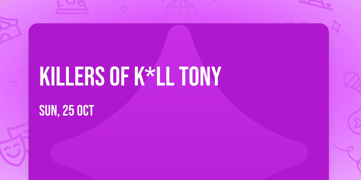 Killers of K*ll Tony