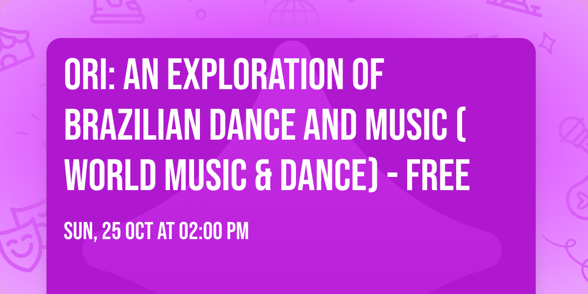 Ori: An Exploration of Brazilian Dance and Music (World Music & Dance) - FREE