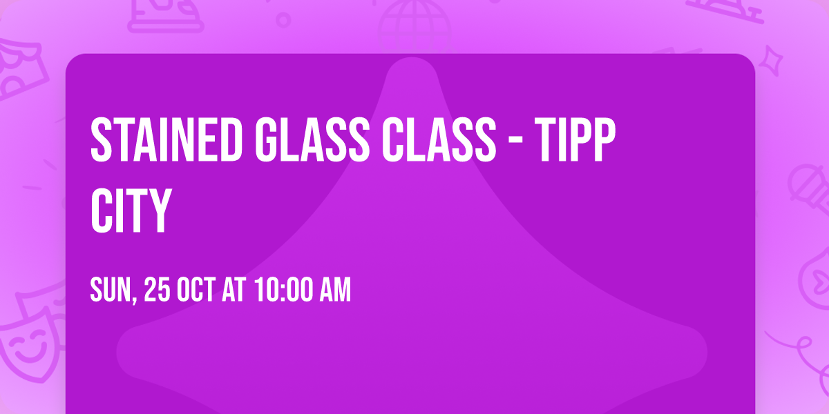 Stained Glass Class - Tipp City