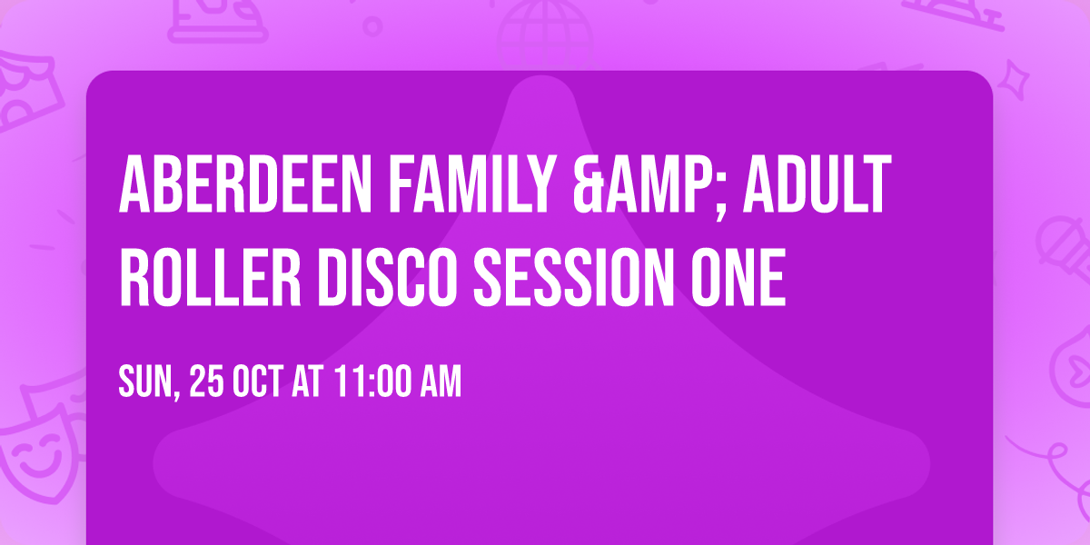 Aberdeen Family &amp; Adult Roller Disco Session One