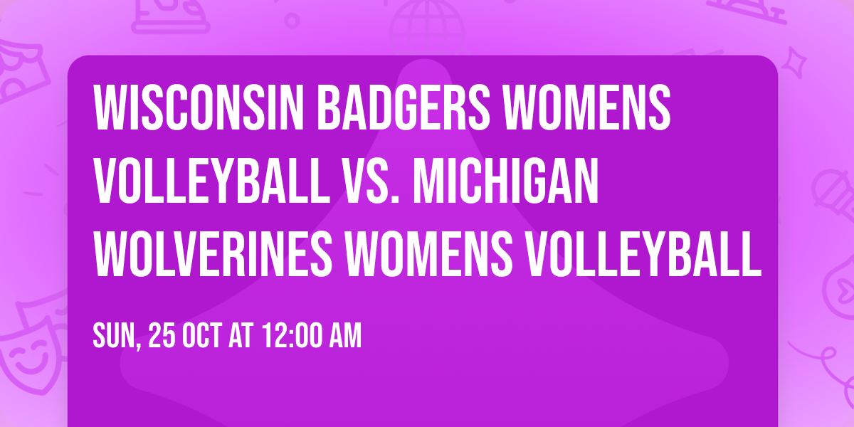 Wisconsin Badgers Womens Volleyball vs. Michigan Wolverines Womens Volleyball