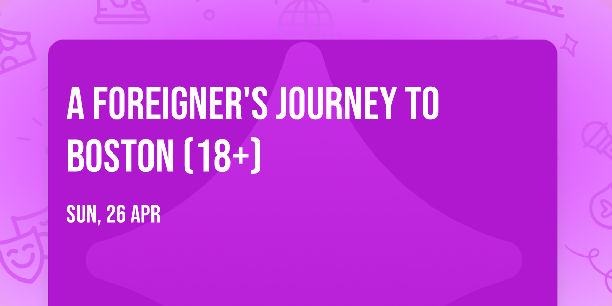 A Foreigner's Journey To Boston (18+)