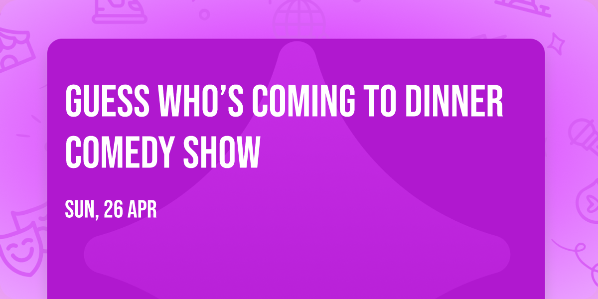 Guess Who\u2019s Coming to Dinner Comedy Show