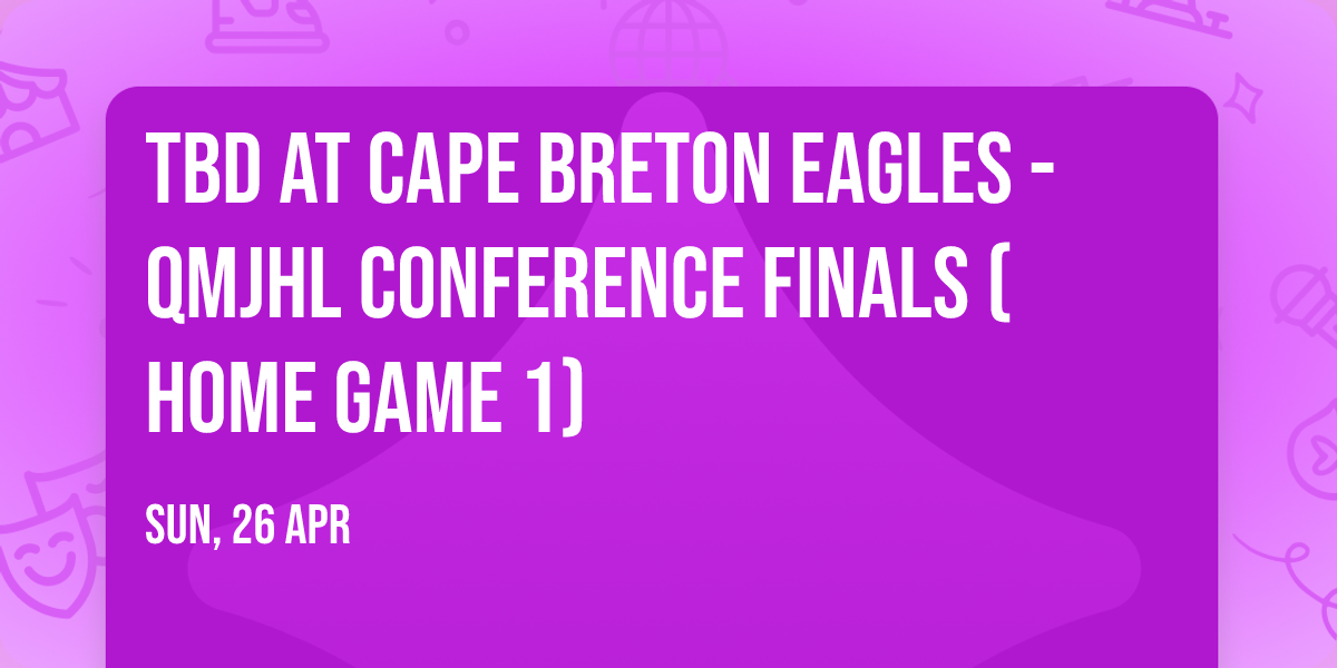 TBD at Cape Breton Eagles - QMJHL Conference Finals (Home Game 1)