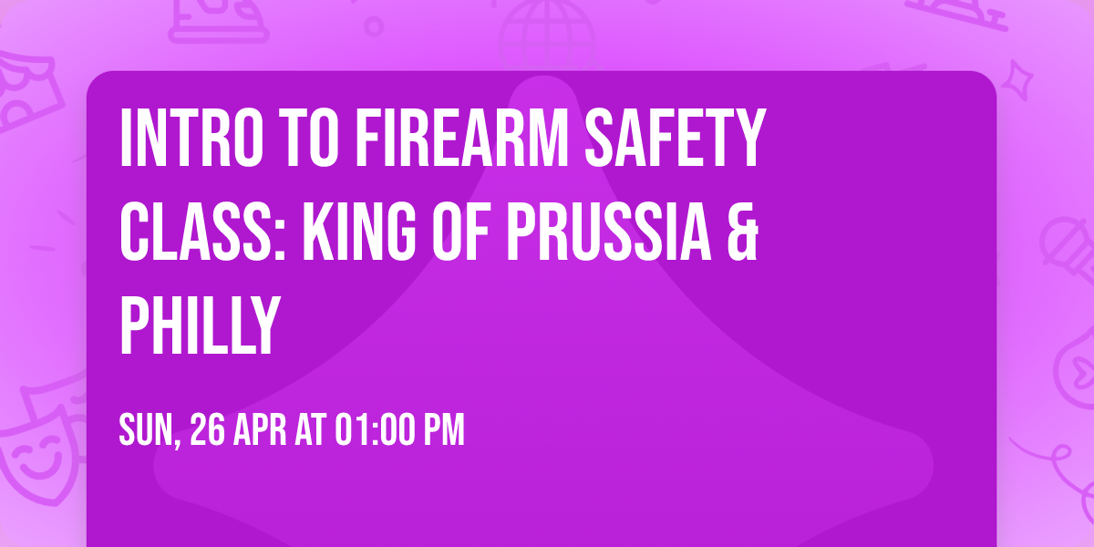 Intro to Firearm Safety Class: King of Prussia & Philly