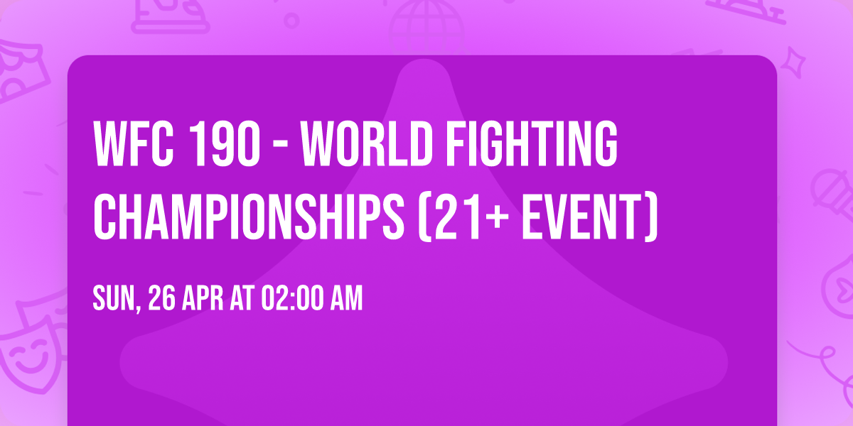 WFC 190 - World Fighting Championships (21+ Event)