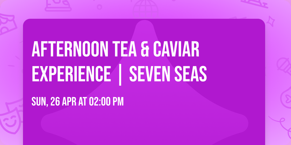 Afternoon Tea & Caviar Experience | Seven Seas