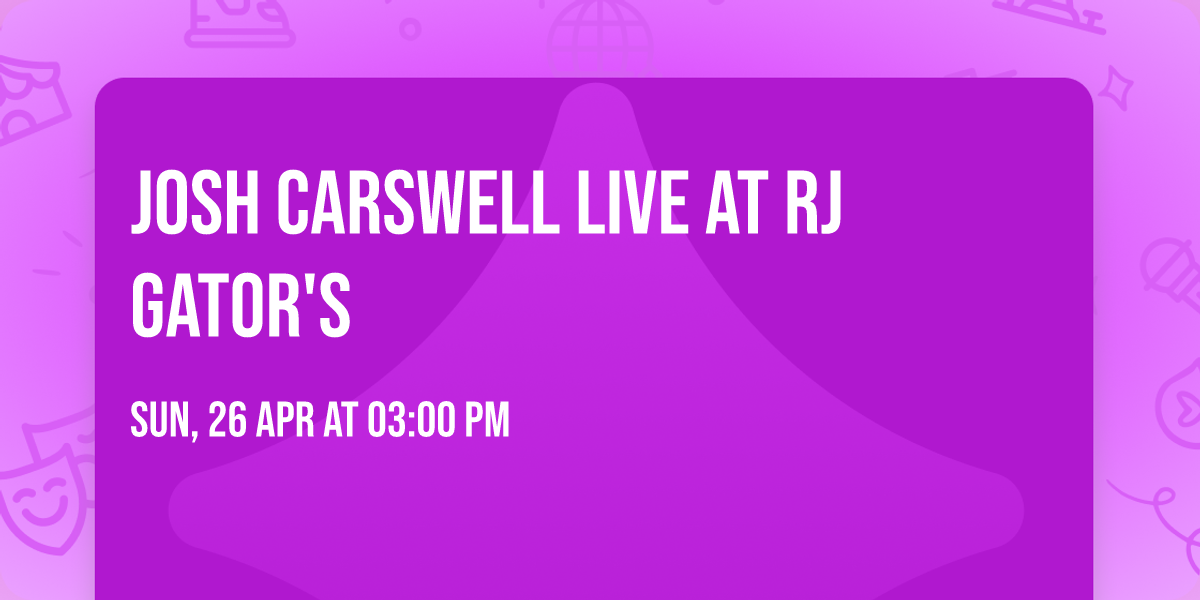 JOSH CARSWELL LIVE AT RJ GATOR'S 