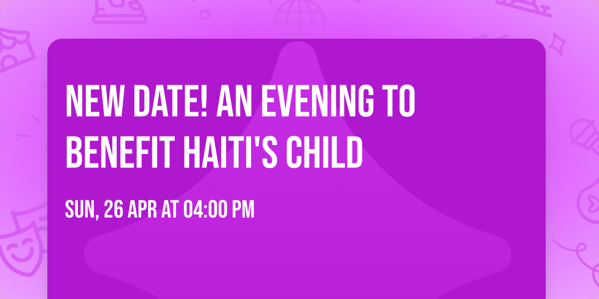 NEW DATE! An Evening to Benefit Haiti's Child
