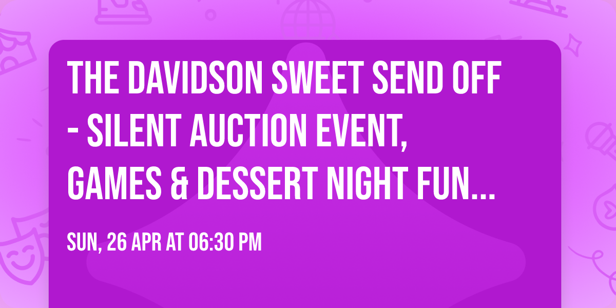 The Davidson Sweet Send Off - Silent Auction Event, Games & Dessert Night Fundraiser for Spain