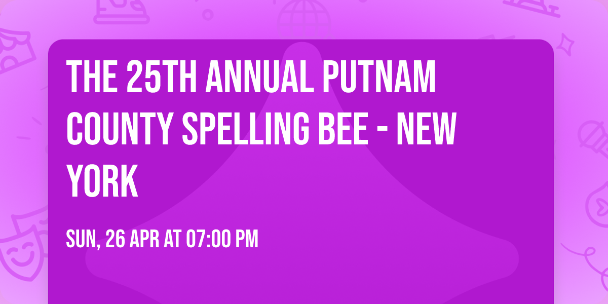 The 25th Annual Putnam County Spelling Bee - New York