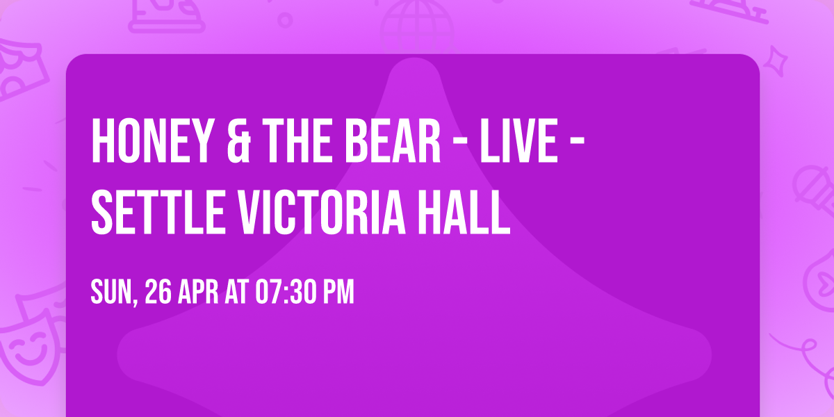 Honey & The Bear - Live - Settle Victoria Hall