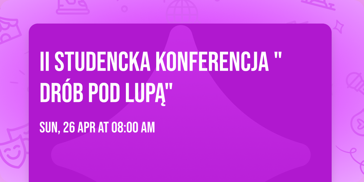II Studencka Konferencja "Dr\u00f3b pod lup\u0105"