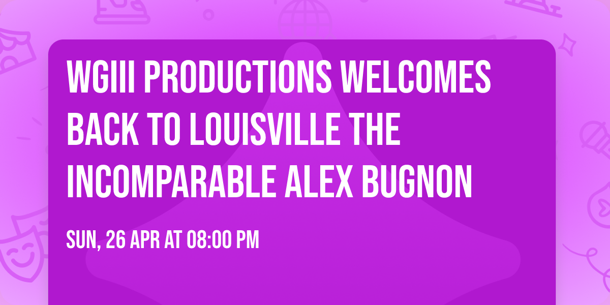WGIII Productions Welcomes Back to Louisville the Incomparable Alex Bugnon
