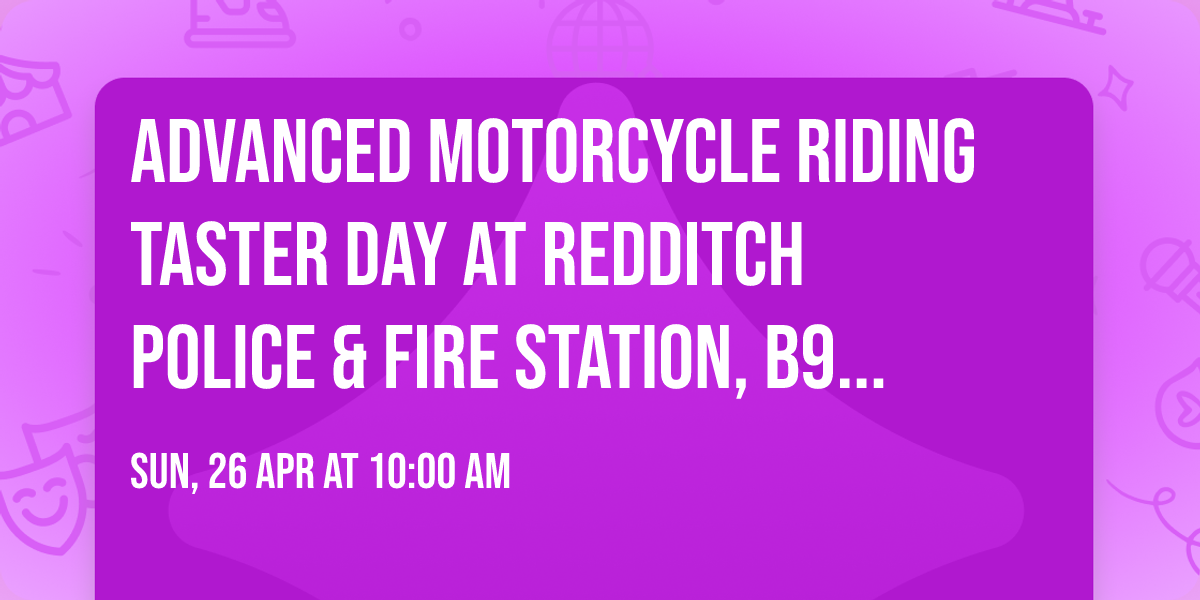 Advanced Motorcycle Riding Taster Day at Redditch Police & Fire Station, B97 6EL