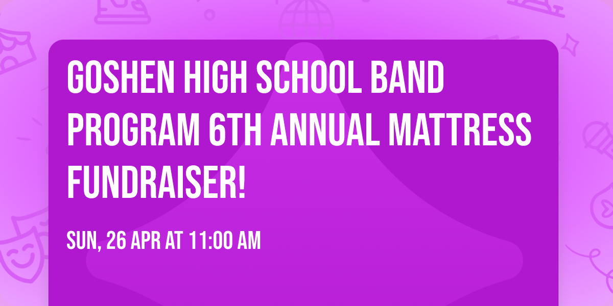 Goshen High School Band Program 6th Annual Mattress Fundraiser!