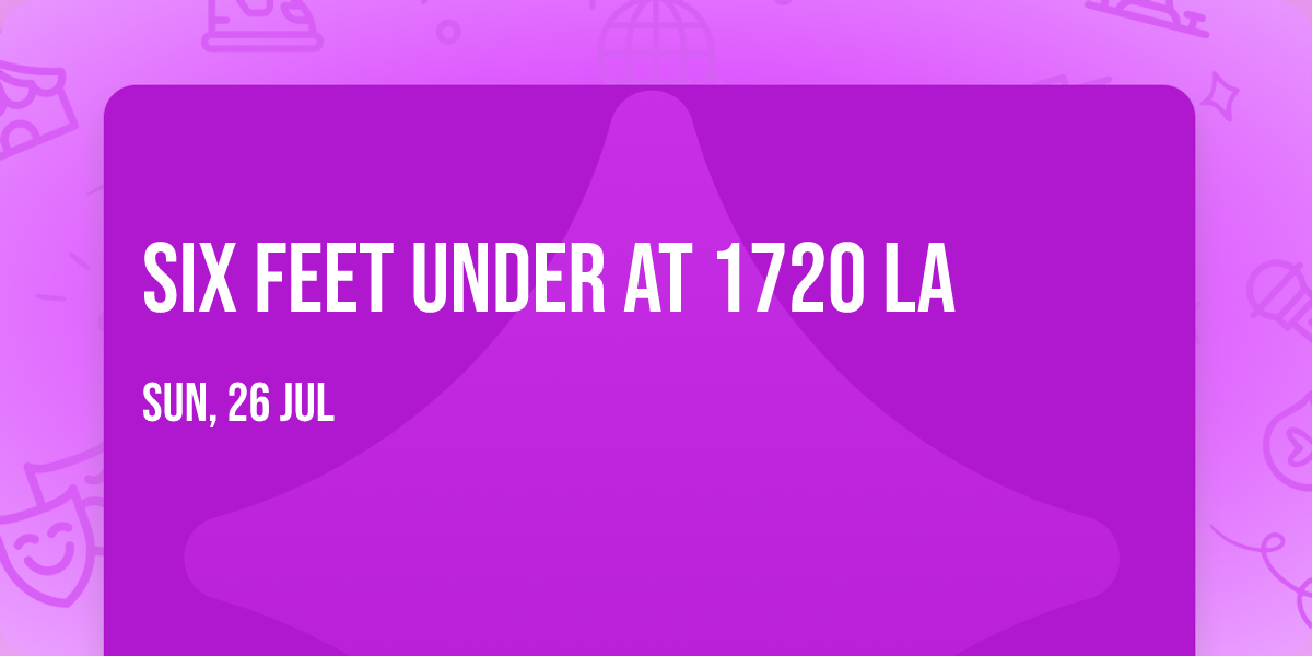 Six Feet Under at 1720 LA