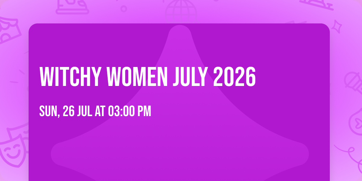 Witchy Women July 2026