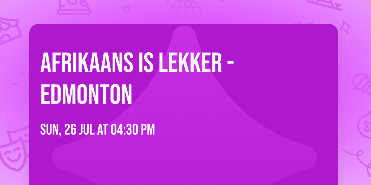 Afrikaans is Lekker - Edmonton