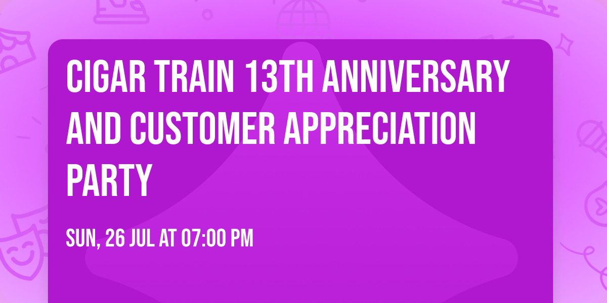 Cigar Train 13th Anniversary and Customer Appreciation Party
