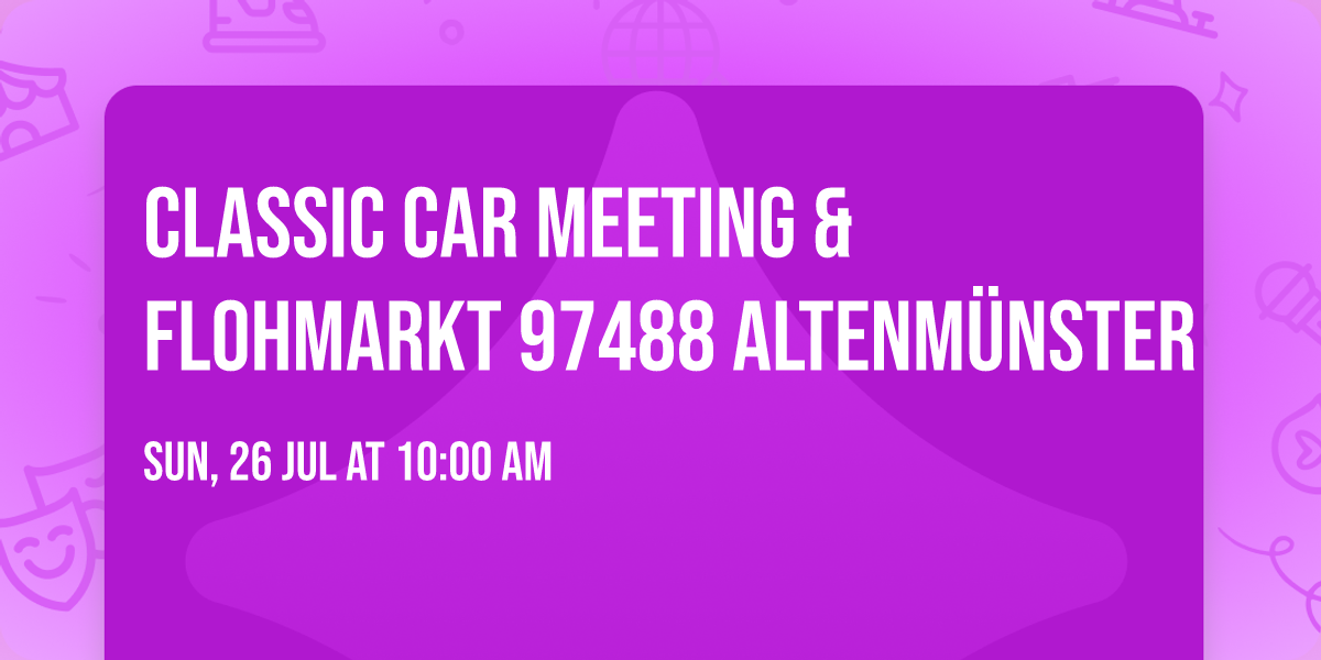 CLASSIC CAR MEETING & FLOHMARKT 97488 ALTENM\u00dcNSTER 