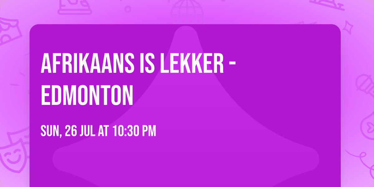 Afrikaans is Lekker - Edmonton