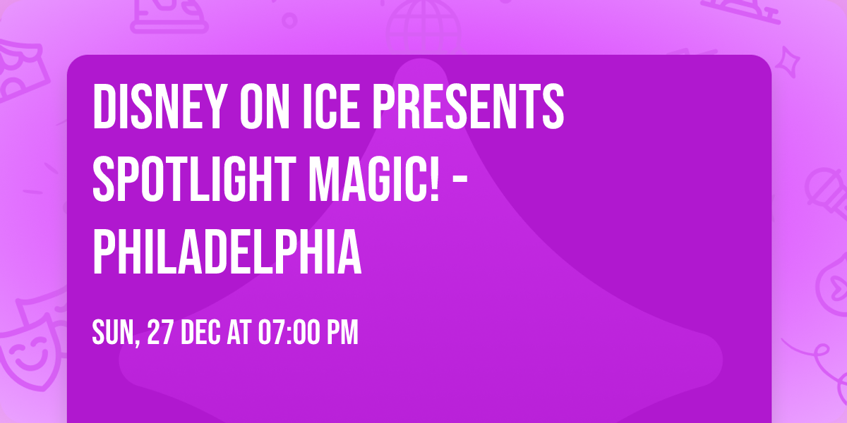 Disney On Ice presents Spotlight Magic! - Philadelphia