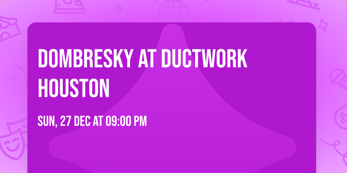 Dombresky at Ductwork Houston