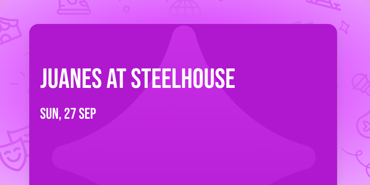 Juanes at Steelhouse