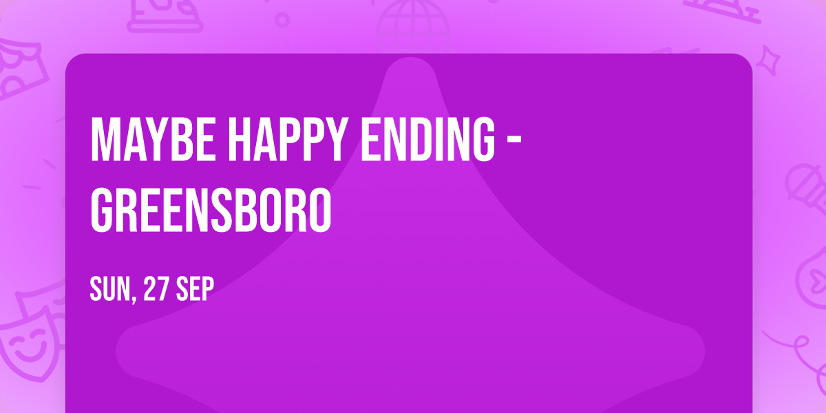Maybe Happy Ending - Greensboro