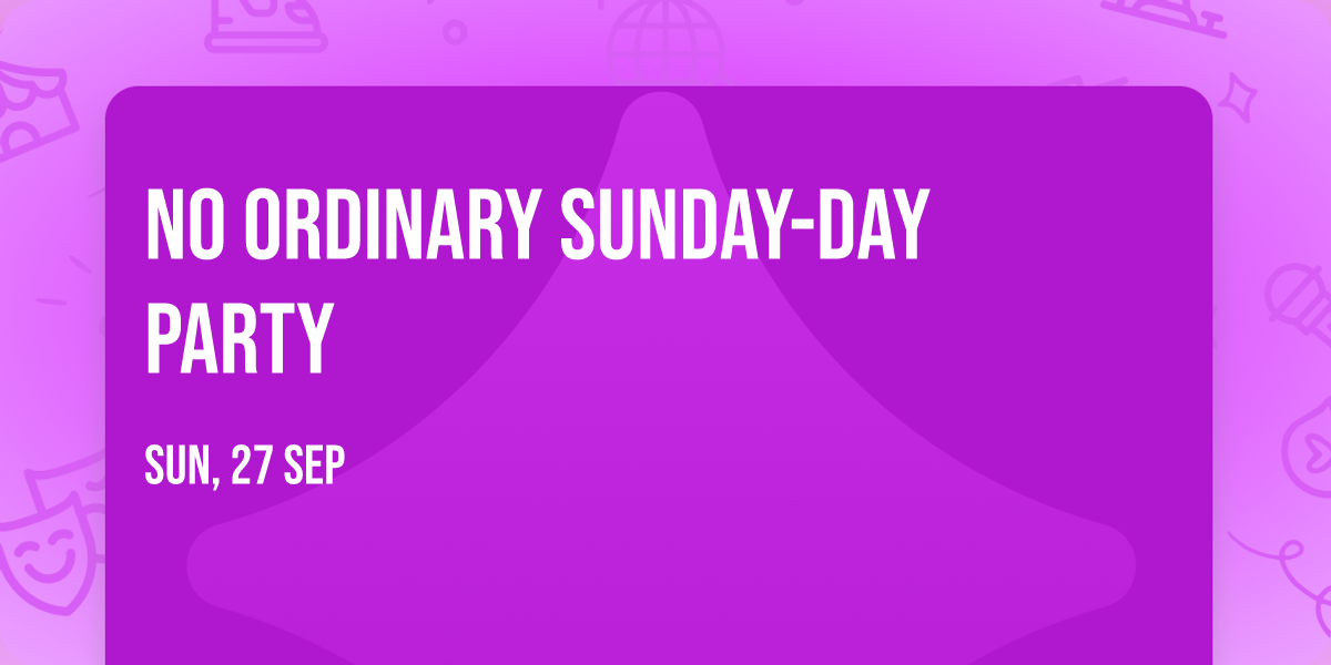 No  Ordinary Sunday-Day party