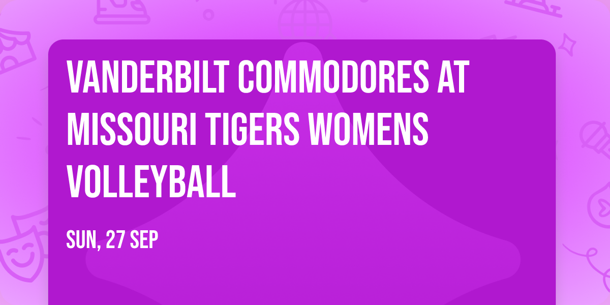 Vanderbilt Commodores at Missouri Tigers Womens Volleyball
