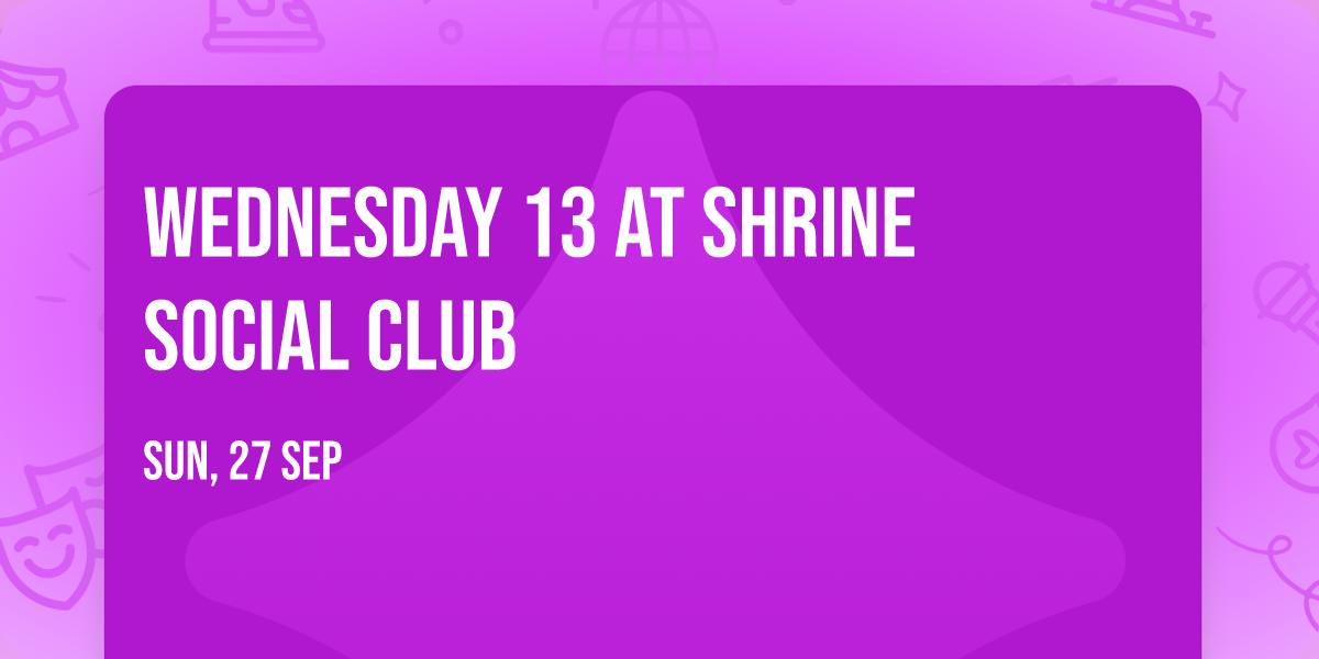 Wednesday 13 at Shrine Social Club
