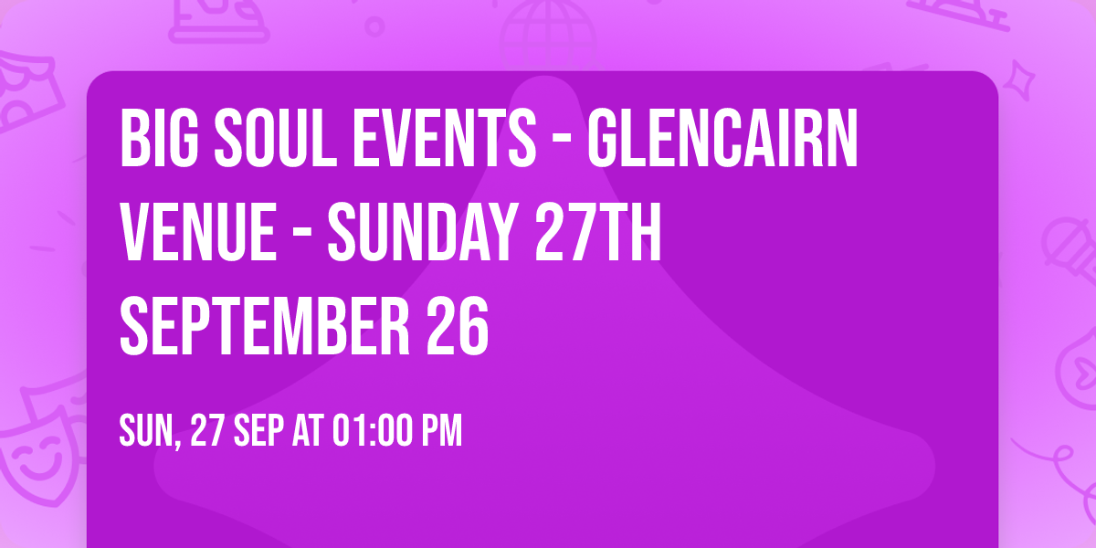 BIG SOUL Events - Glencairn Venue - Sunday 27th September 26