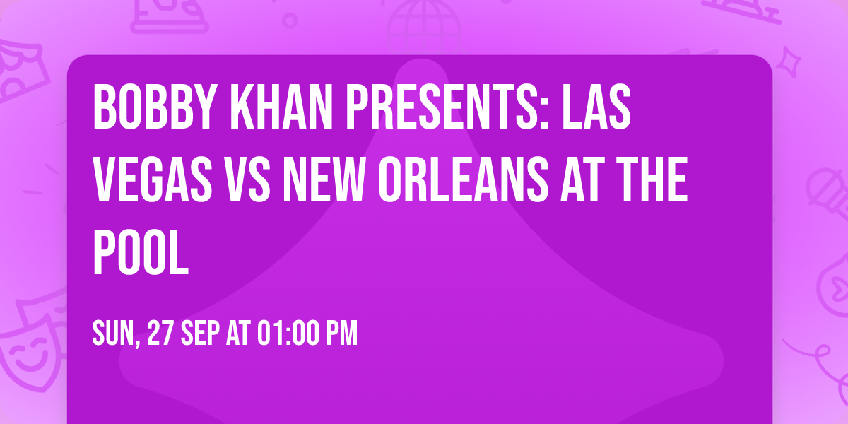 Bobby Khan Presents: Las Vegas vs New Orleans at The Pool
