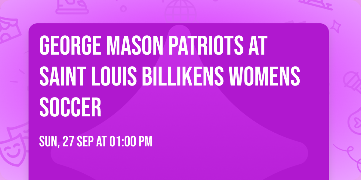 George Mason Patriots at Saint Louis Billikens Womens Soccer