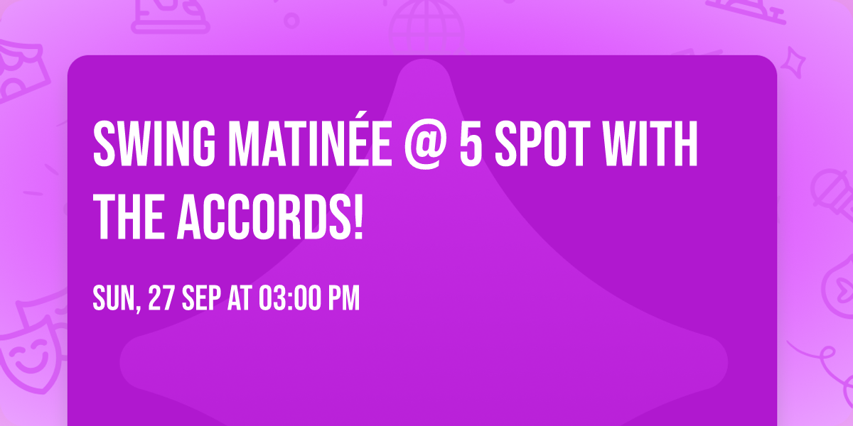 Swing Matin\u00e9e @ 5 Spot with The Accords!