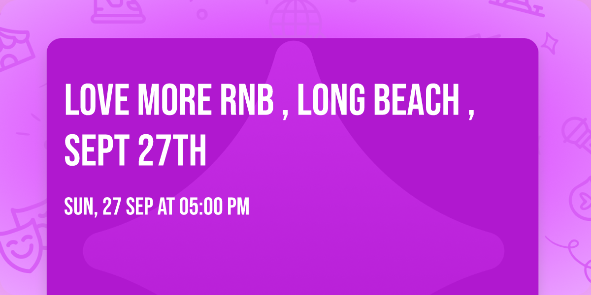 Love More RnB , Long Beach , Sept 27th